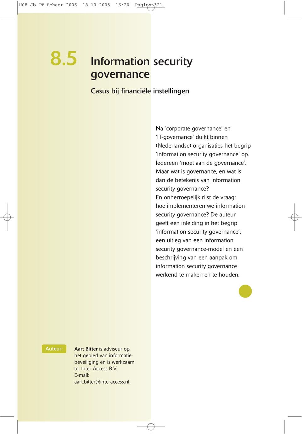 Iedereen moet aan de governance. Maar wat is governance, en wat is dan de betekenis van information security governance?