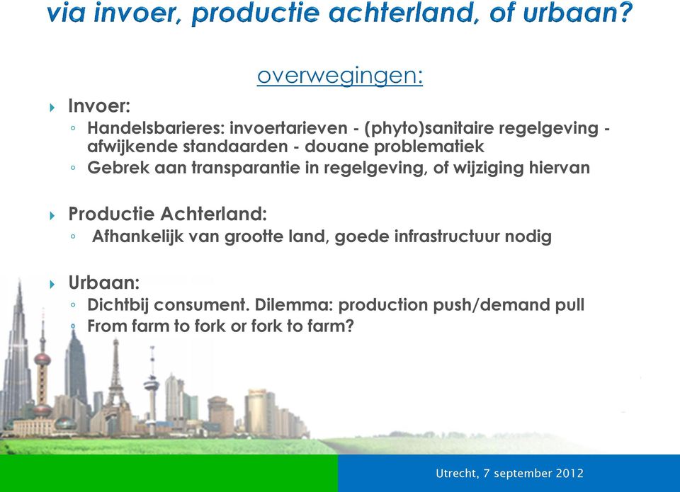 van grootte land, goede infrastructuur nodig Urbaan: Dichtbij consument.