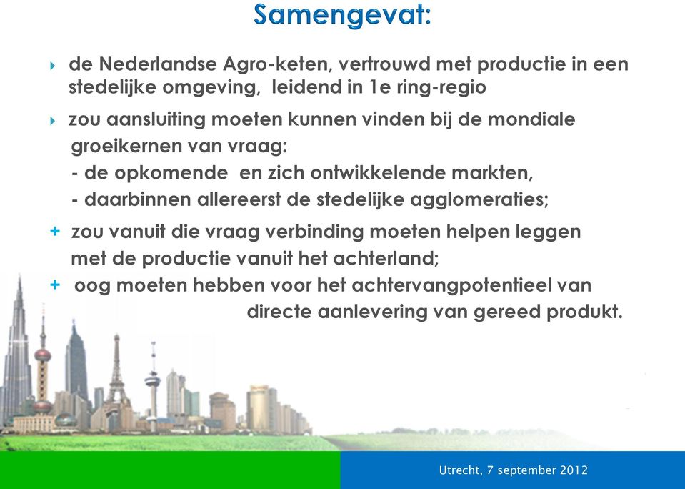 agglomeraties; + zou vanuit die vraag verbinding moeten helpen leggen met de productie vanuit het achterland; + oog moeten hebben voor