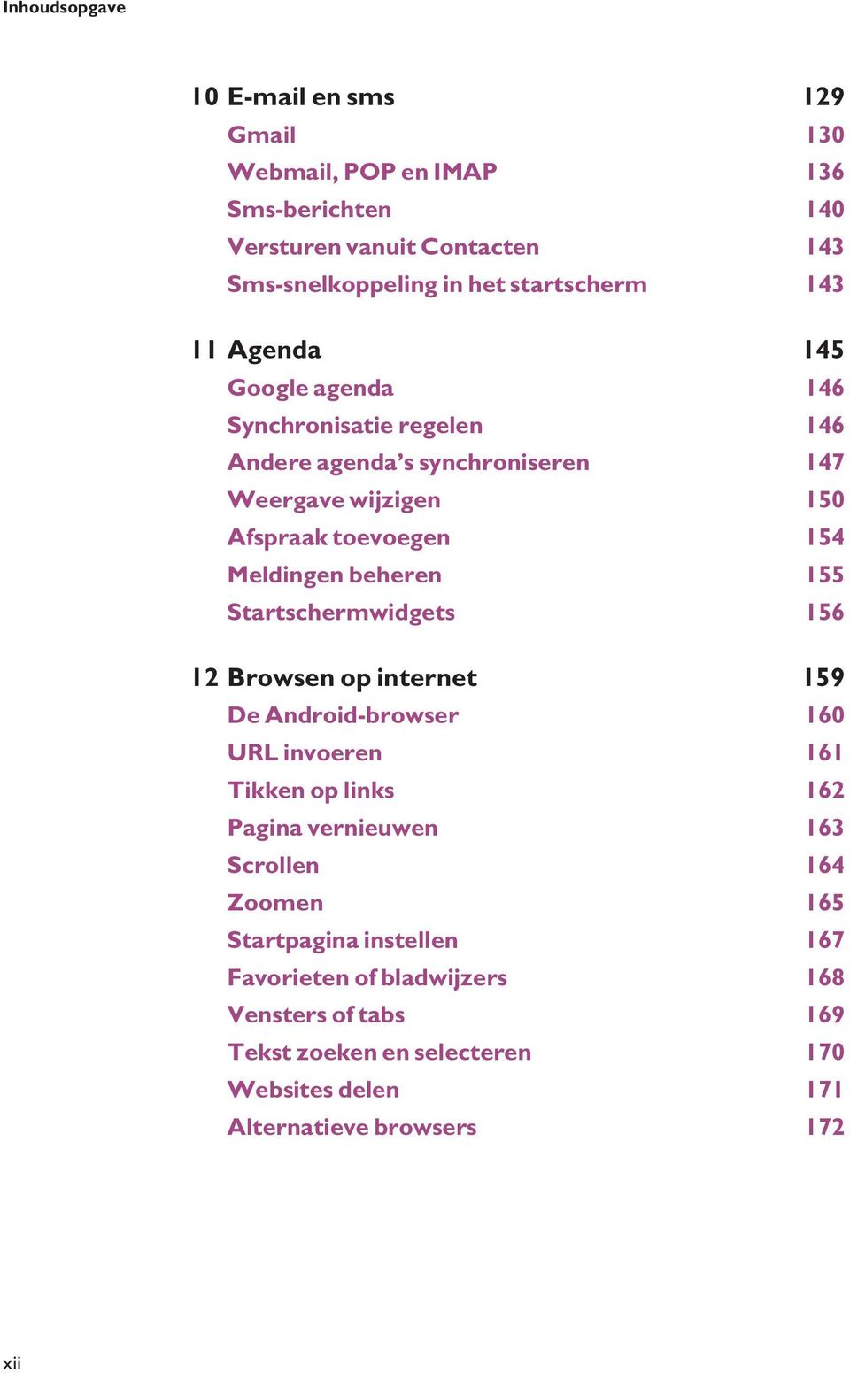 beheren 155 Startschermwidgets 156 12 Browsen op internet 159 De Android-browser 160 URL invoeren 161 Tikken op links 162 Pagina vernieuwen 163 Scrollen 164