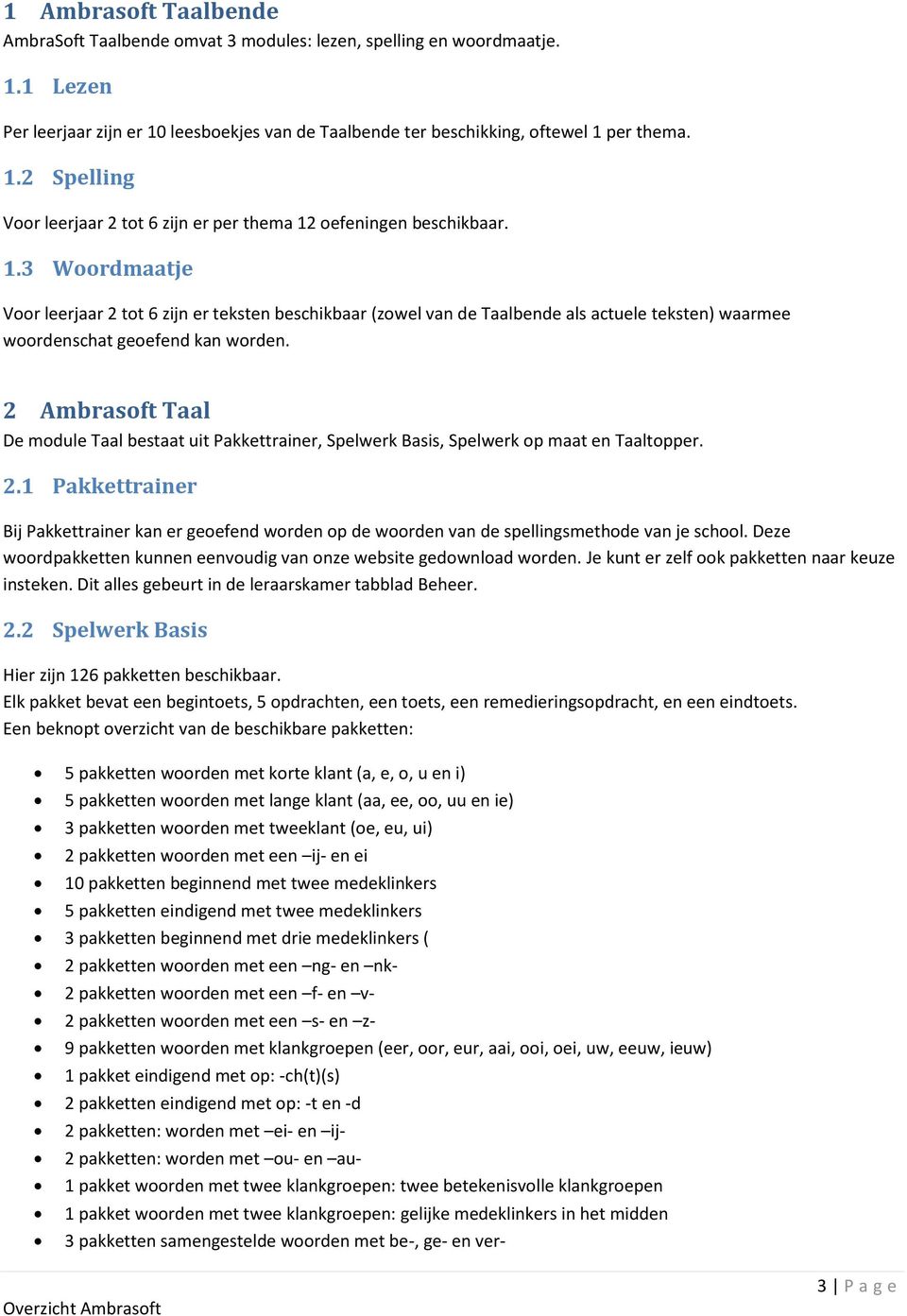 2 Ambrasoft Taal De module Taal bestaat uit Pakkettrainer, Spelwerk Basis, Spelwerk op maat en Taaltopper. 2.