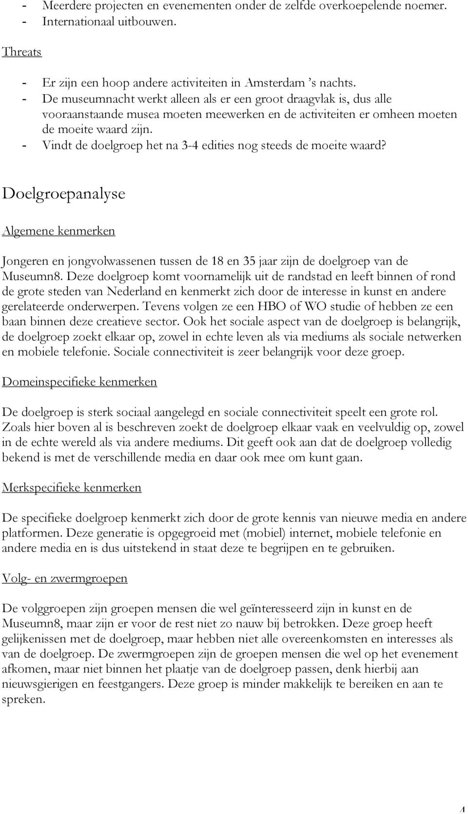 - Vindt de doelgroep het na 3-4 edities nog steeds de moeite waard? Doelgroepanalyse Algemene kenmerken Jongeren en jongvolwassenen tussen de 18 en 35 jaar zijn de doelgroep van de Museumn8.