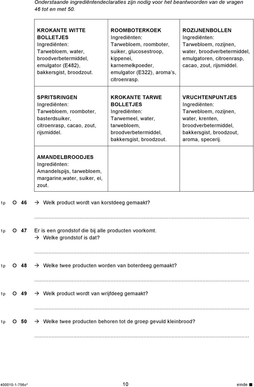 ROOMBOTERKOEK Tarwebloem, roomboter, suiker, glucosestroop, kippenei, karnemelkpoeder, emulgator (E322), aroma s, citroenrasp.