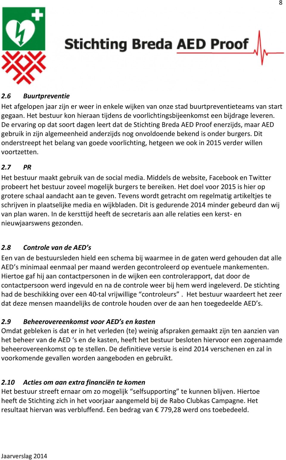 De ervaring op dat soort dagen leert dat de Stichting Breda AED Proof enerzijds, maar AED gebruik in zijn algemeenheid anderzijds nog onvoldoende bekend is onder burgers.