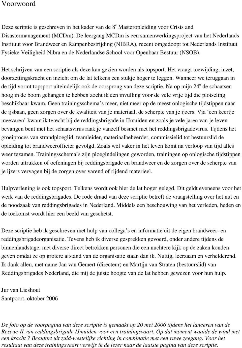 Nederlandse School voor Openbaar Bestuur (NSOB). Het schrijven van een scriptie als deze kan gezien worden als topsport.