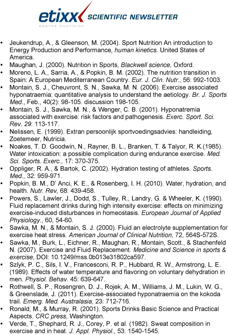 , 56: 992-1003. Montain, S. J., Cheuvront, S. N., Sawka, M. N. (2006). Exercise associated hyponatraemia: quantitative analysis to understand the aetiology. Br. J. Sports Med., Feb., 40(2): 98-105.