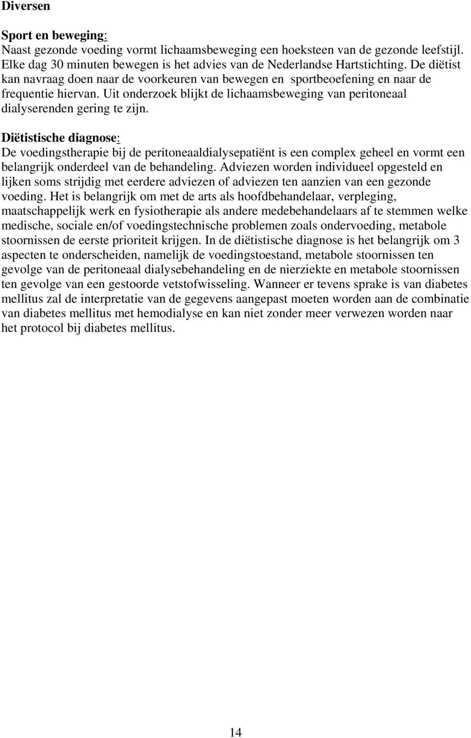 Diëtistische diagnose: De voedingstherapie bij de peritoneaaldialysepatiënt is een complex geheel en vormt een belangrijk onderdeel van de behandeling.