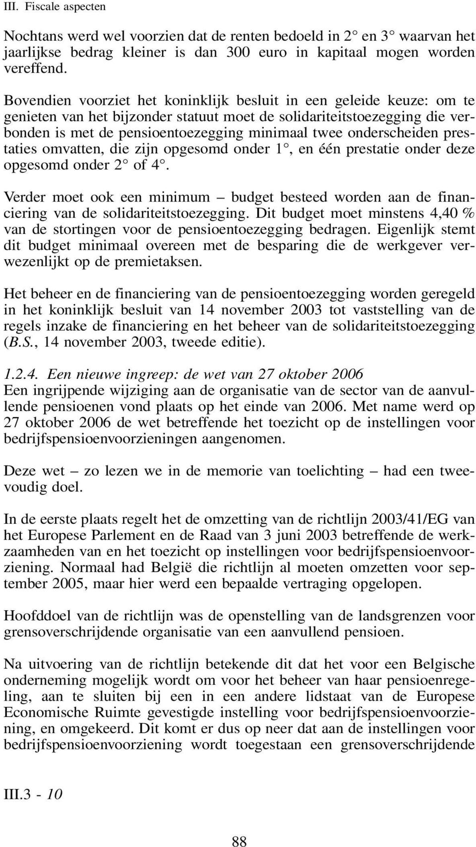 onderscheiden prestaties omvatten, die zijn opgesomd onder 1, en één prestatie onder deze opgesomd onder 2 of 4.