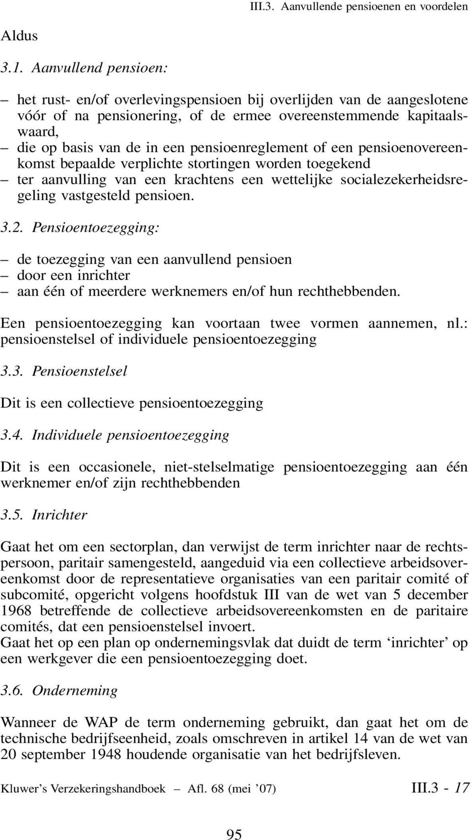 pensioenreglement of een pensioenovereenkomst bepaalde verplichte stortingen worden toegekend ter aanvulling van een krachtens een wettelijke socialezekerheidsregeling vastgesteld pensioen. 3.2.