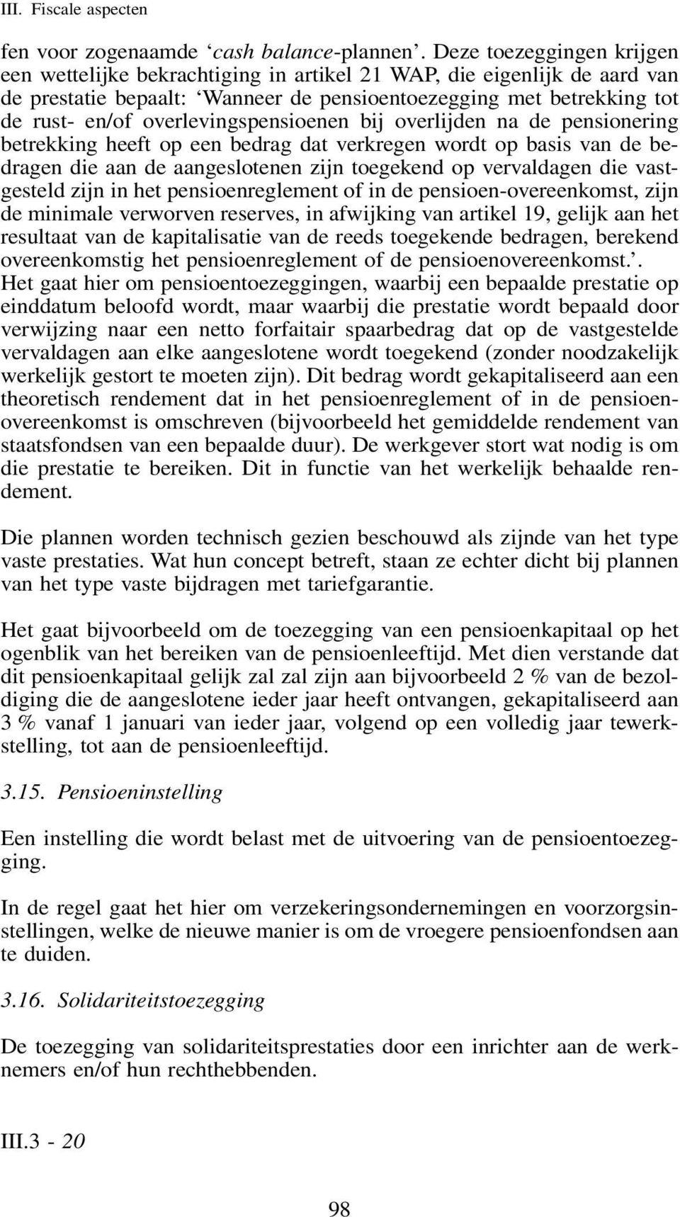 overlevingspensioenen bij overlijden na de pensionering betrekking heeft op een bedrag dat verkregen wordt op basis van de bedragen die aan de aangeslotenen zijn toegekend op vervaldagen die