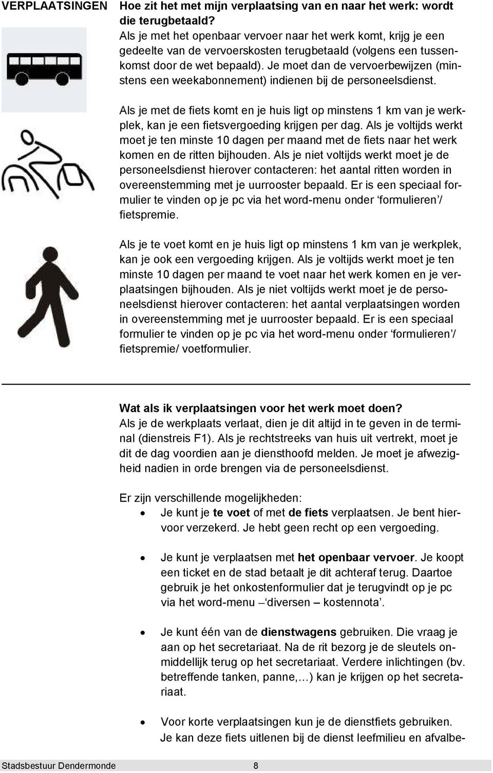 Je moet dan de vervoerbewijzen (minstens een weekabonnement) indienen bij de personeelsdienst.