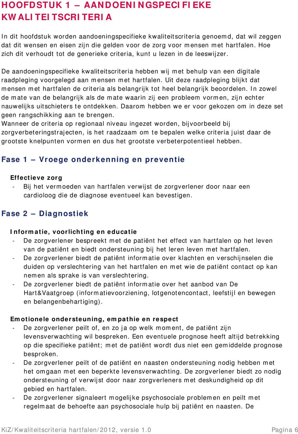 De aandoeningspecifieke kwaliteitscriteria hebben wij met behulp van een digitale raadpleging voorgelegd aan mensen met hartfalen.