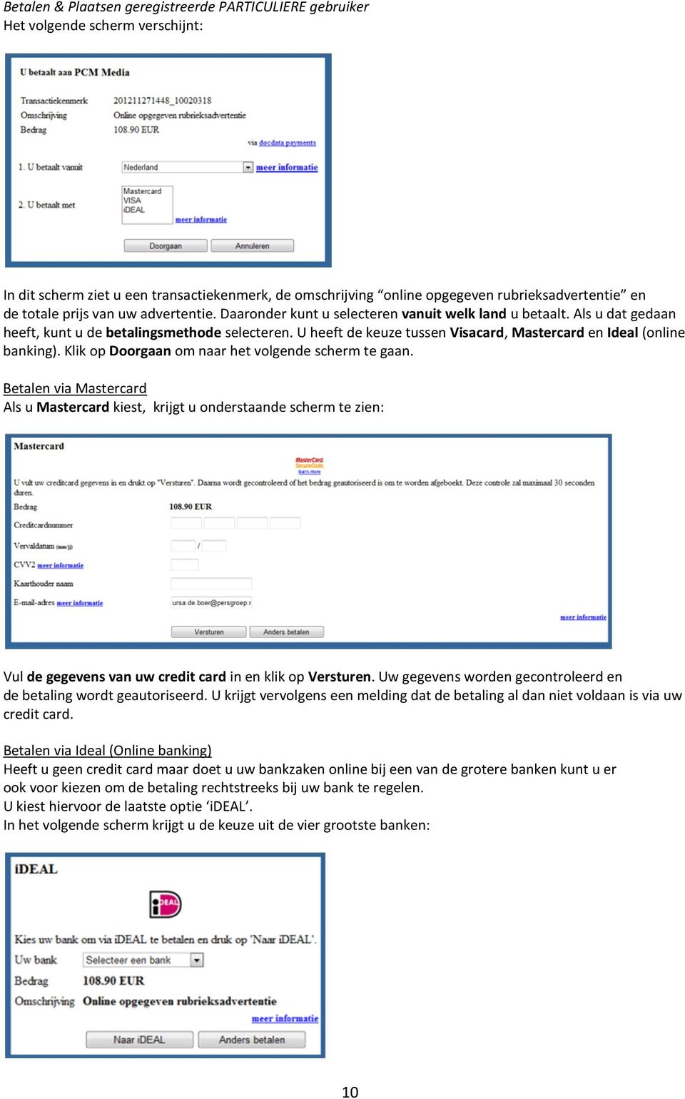 U heeft de keuze tussen Visacard, Mastercard en Ideal (online banking). Klik op Doorgaan om naar het volgende scherm te gaan.