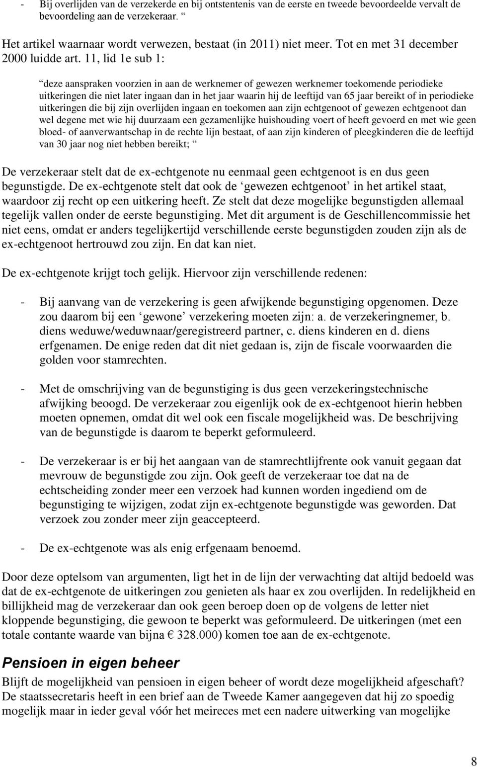 11, lid 1e sub 1: deze aanspraken voorzien in aan de werknemer of gewezen werknemer toekomende periodieke uitkeringen die niet later ingaan dan in het jaar waarin hij de leeftijd van 65 jaar bereikt