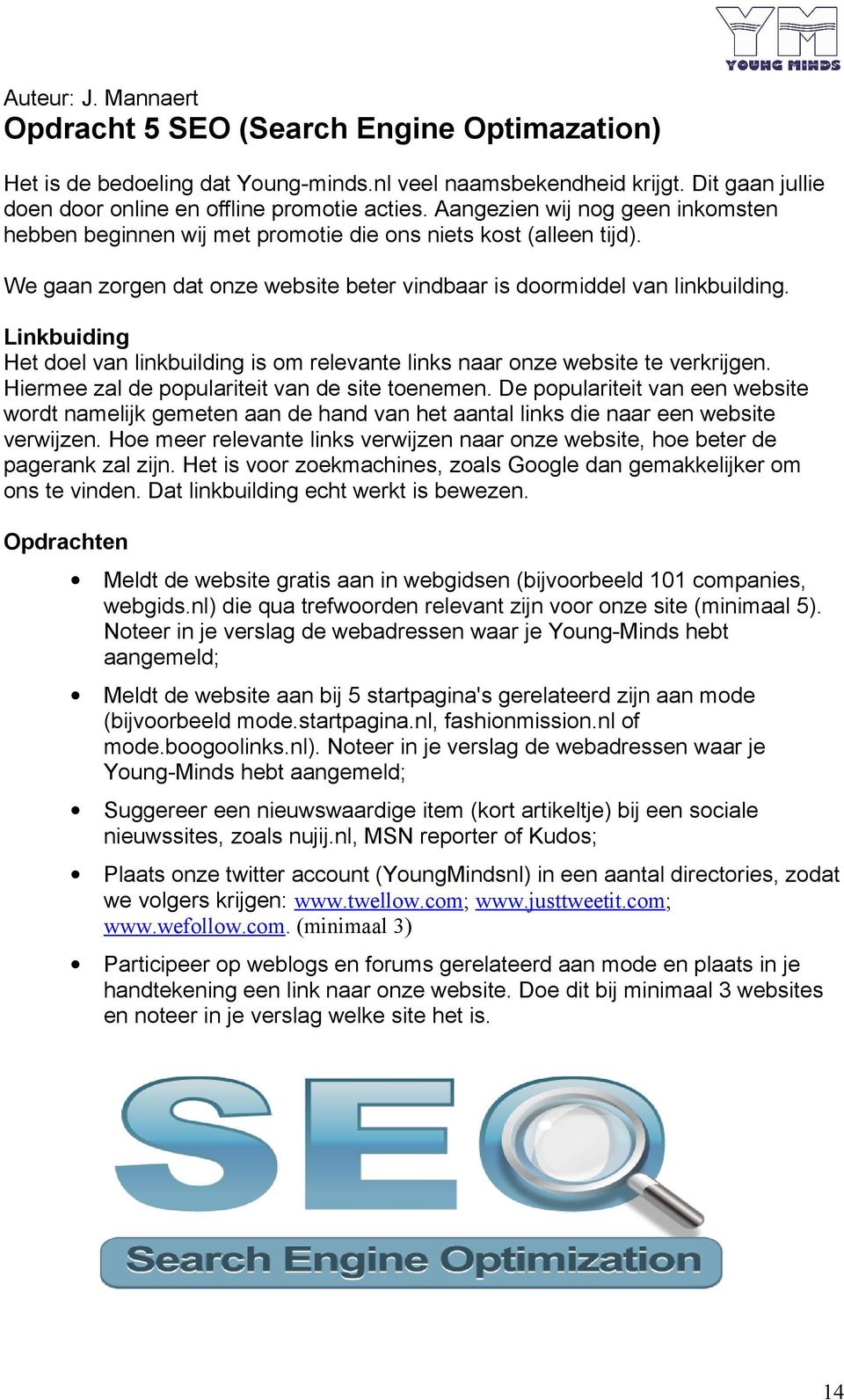 Linkbuiding Het del van linkbuilding is m relevante links naar nze website te verkrijgen. Hiermee zal de ppulariteit van de site tenemen.