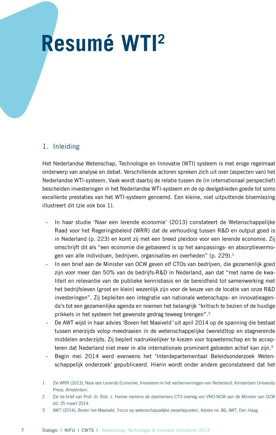 Vaak wordt daarbij de relatie tussen de (in internationaal perspectief) bescheiden investeringen in het Nederlandse WTI-systeem en de op deelgebieden goede tot soms excellente prestaties van het