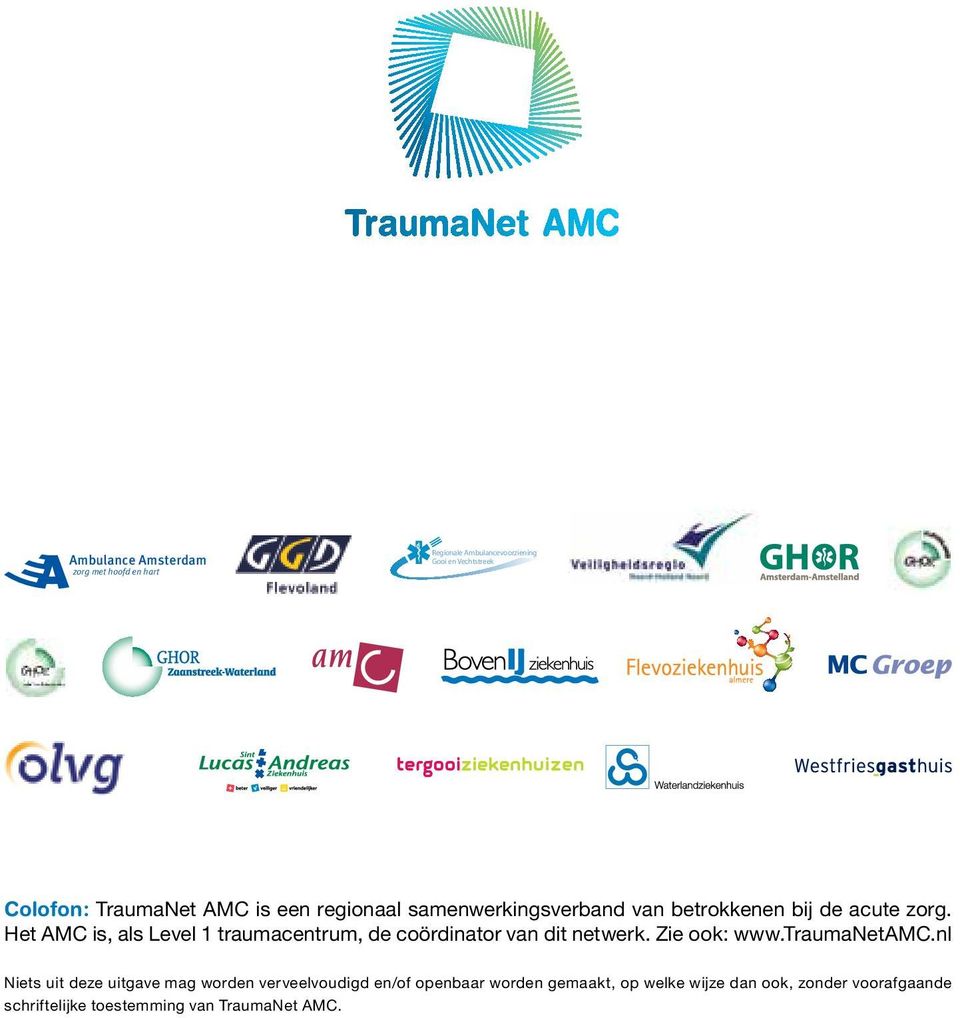 Het AMC is, als Level 1 traumacentrum, de coördinator van dit netwerk. Zie ook: www.traumanetamc.