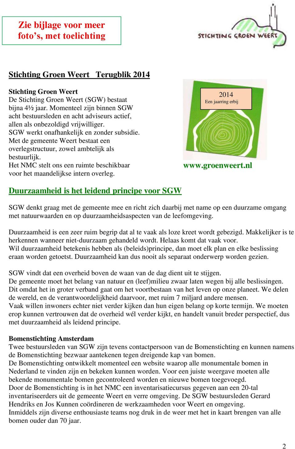 Met de gemeente Weert bestaat een overlegstructuur, zowel ambtelijk als bestuurlijk. Het NMC stelt ons een ruimte beschikbaar voor het maandelijkse intern overleg. 2014 Een jaarring erbij www.