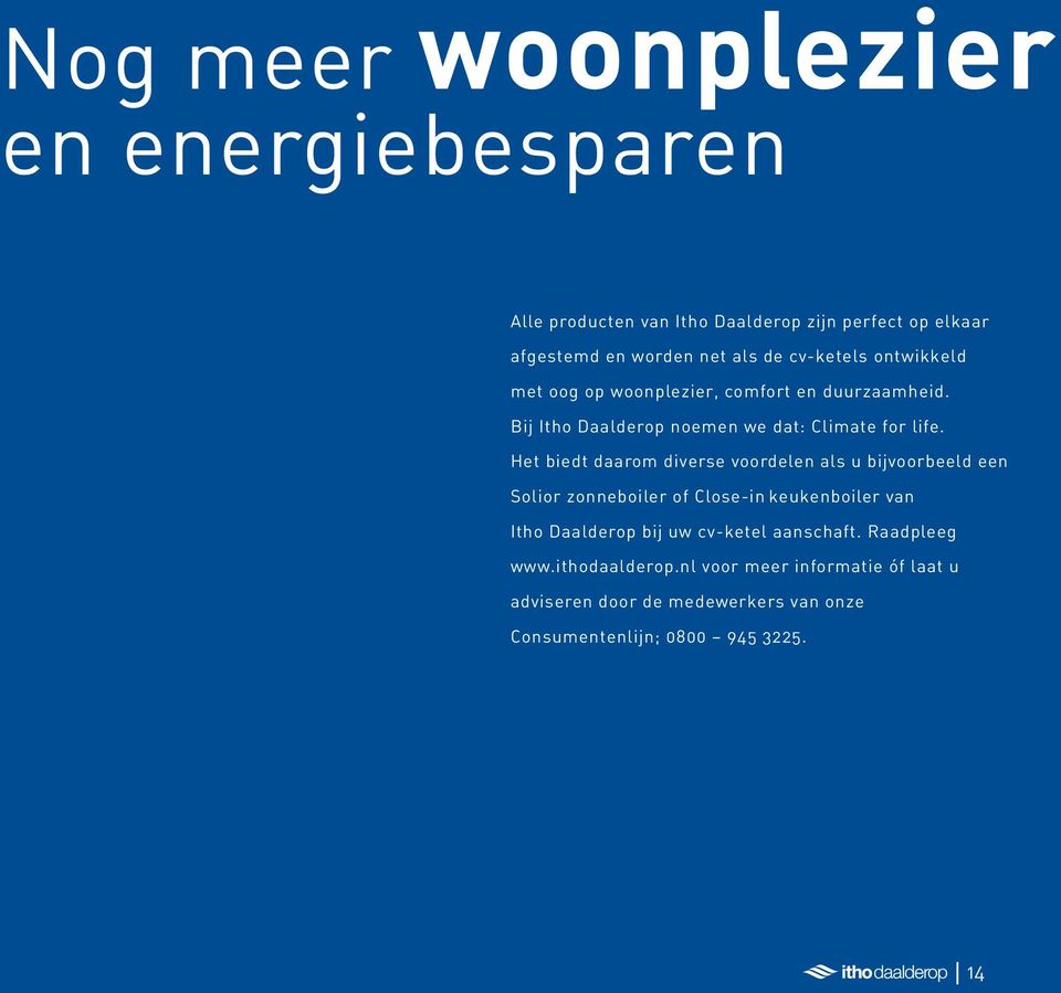 Het biedt daarom diverse voordelen als u bijvoorbeeld een Solior zonneboiler of Close-in keukenboiler van Itho Daalderop bij uw