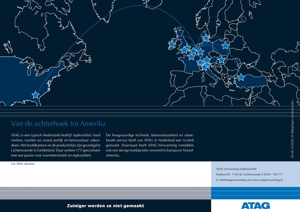 De hoogwaardige techniek, betrouwbaarheid en uitstekende service heeft van ATAG in Nederland een A-merk gemaakt.