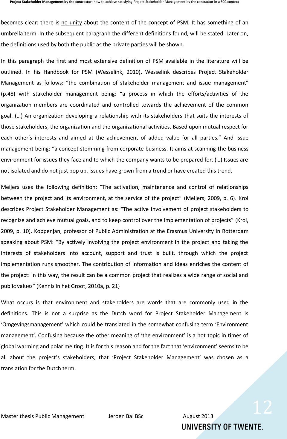 In his Handbook for PSM (Wesselink, 2010), Wesselink describes Project Stakeholder Management as follows: the combination of stakeholder management and issue management (p.