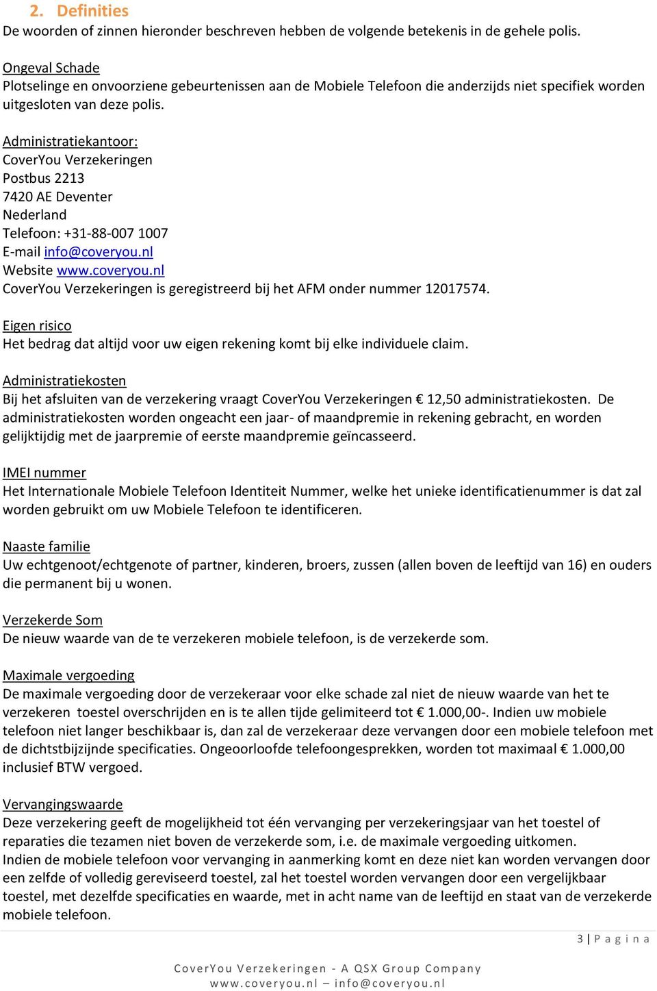 Administratiekantoor: CoverYou Verzekeringen Postbus 2213 7420 AE Deventer Nederland Telefoon: +31-88-007 1007 E-mail info@coveryou.