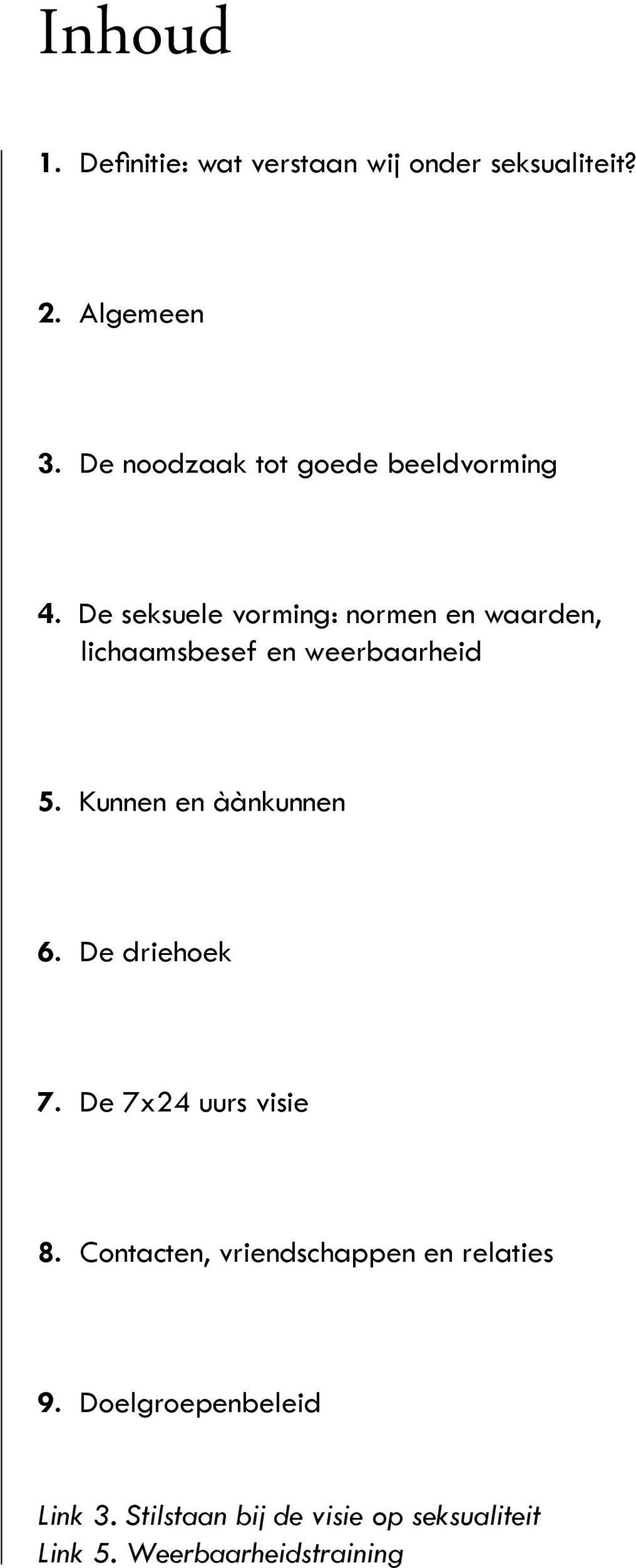 De seksuele vorming: normen en waarden, lichaamsbesef en weerbaarheid 5. Kunnen en àànkunnen 6.