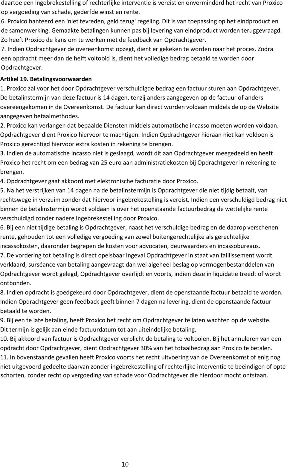 Gemaakte betalingen kunnen pas bij levering van eindproduct worden teruggevraagd. Zo heeft Proxico de kans om te werken met de feedback van Opdrachtgever. 7.