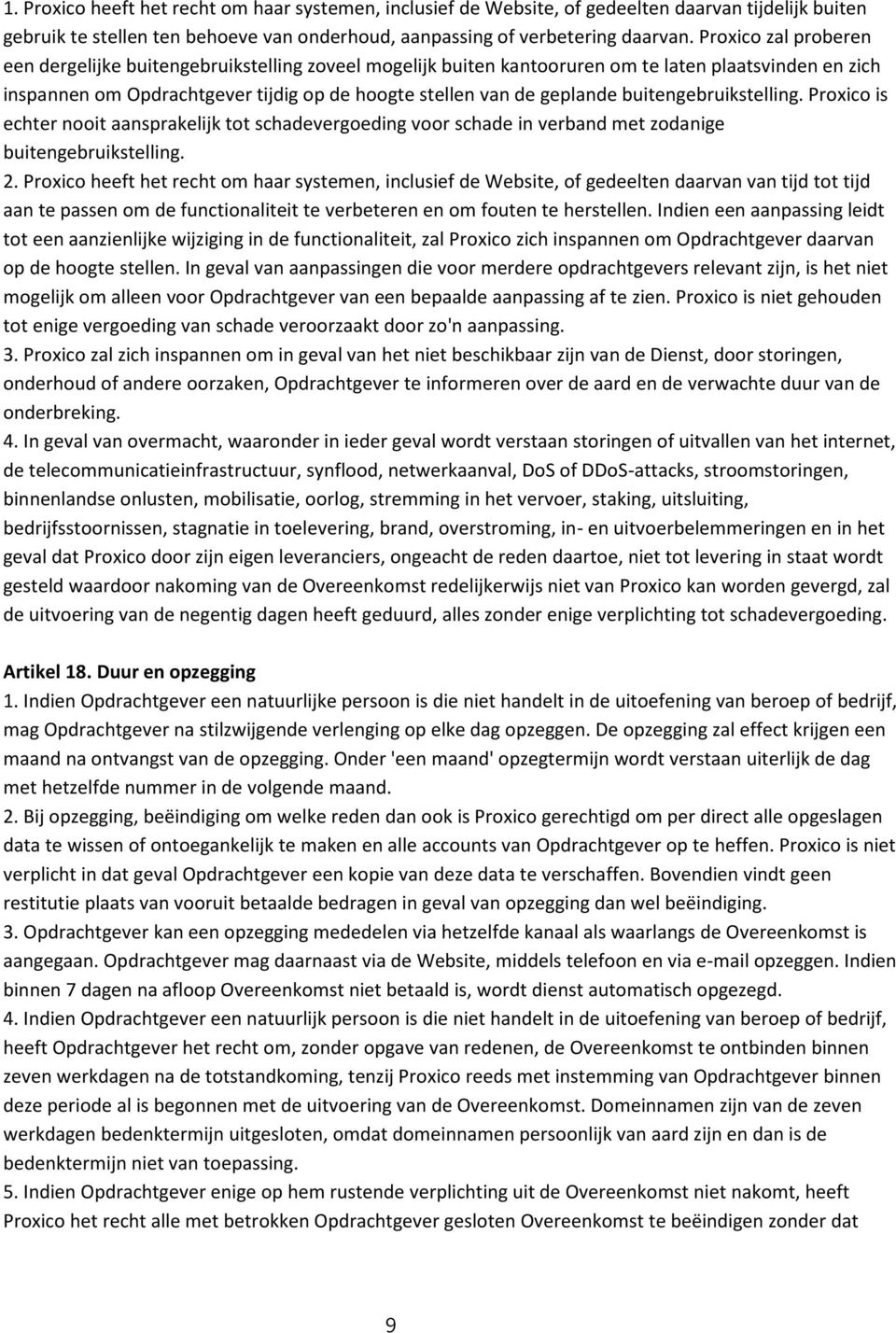 buitengebruikstelling. Proxico is echter nooit aansprakelijk tot schadevergoeding voor schade in verband met zodanige buitengebruikstelling. 2.