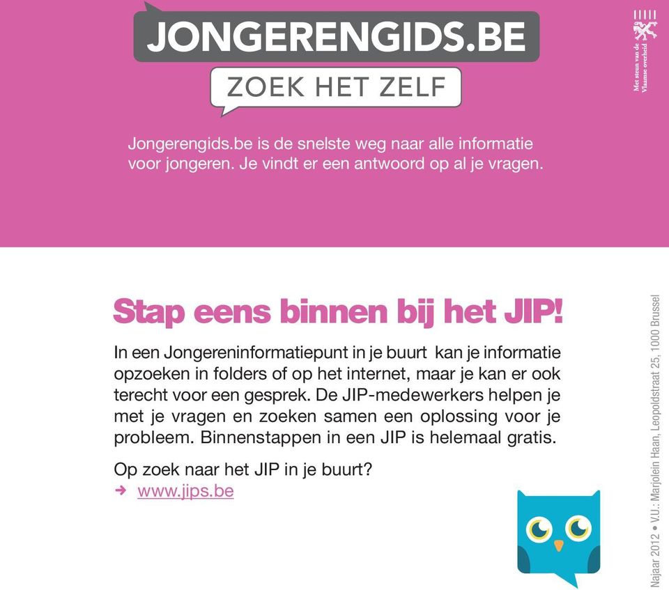 In een Jongereninformatiepunt in je buurt kan je informatie opzoeken in folders of op het internet, maar je kan er ook terecht voor