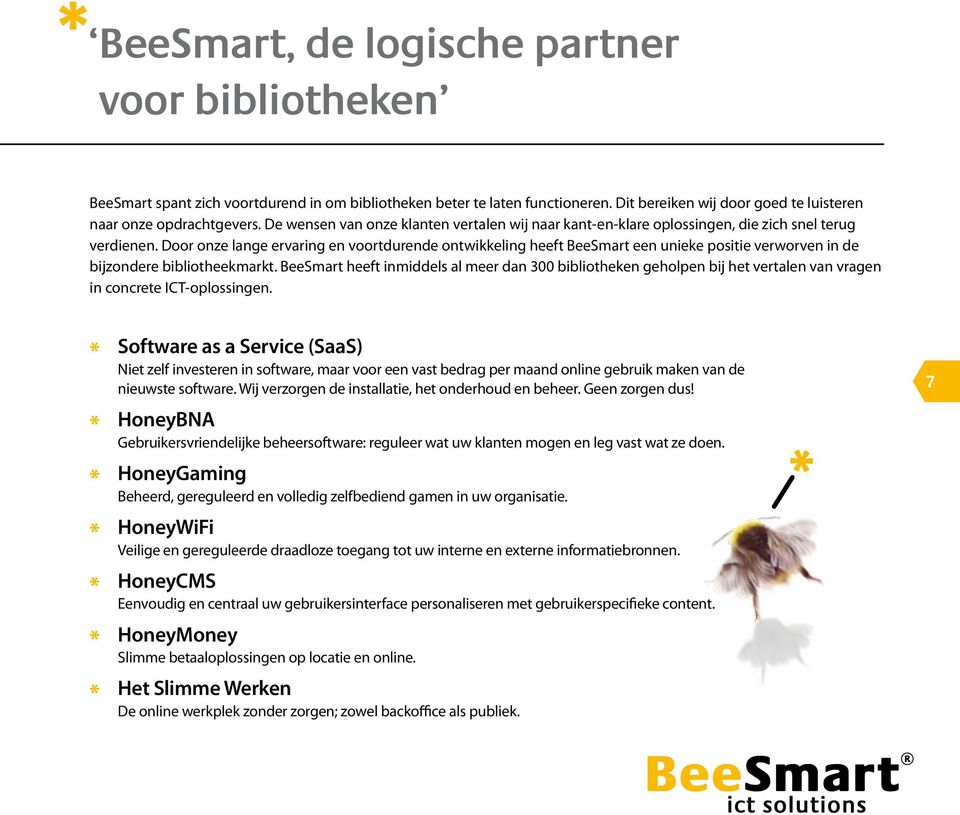 Door onze lange ervaring en voortdurende ontwikkeling heeft BeeSmart een unieke positie verworven in de bijzondere bibliotheekmarkt.