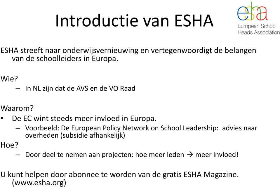 Voorbeeld: De European Policy Network on School Leadership: advies naar overheden (subsidie afhankelijk) Hoe?