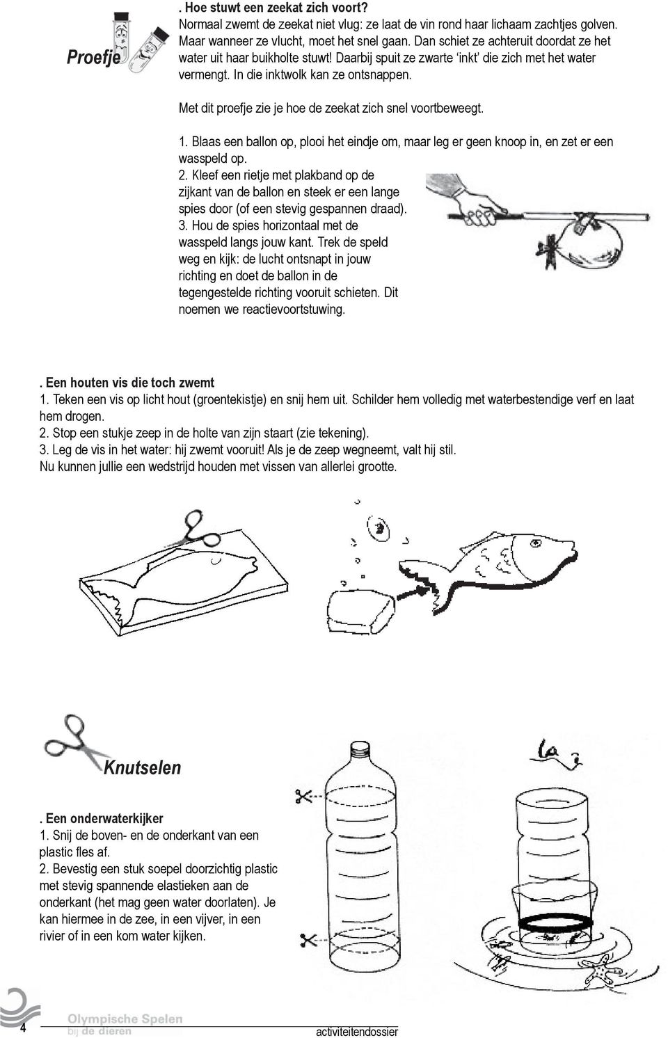 Met dit proefje zie je hoe de zeekat zich snel voortbeweegt. 1. Blaas een ballon op, plooi het eindje om, maar leg er geen knoop in, en zet er een wasspeld op. 2.