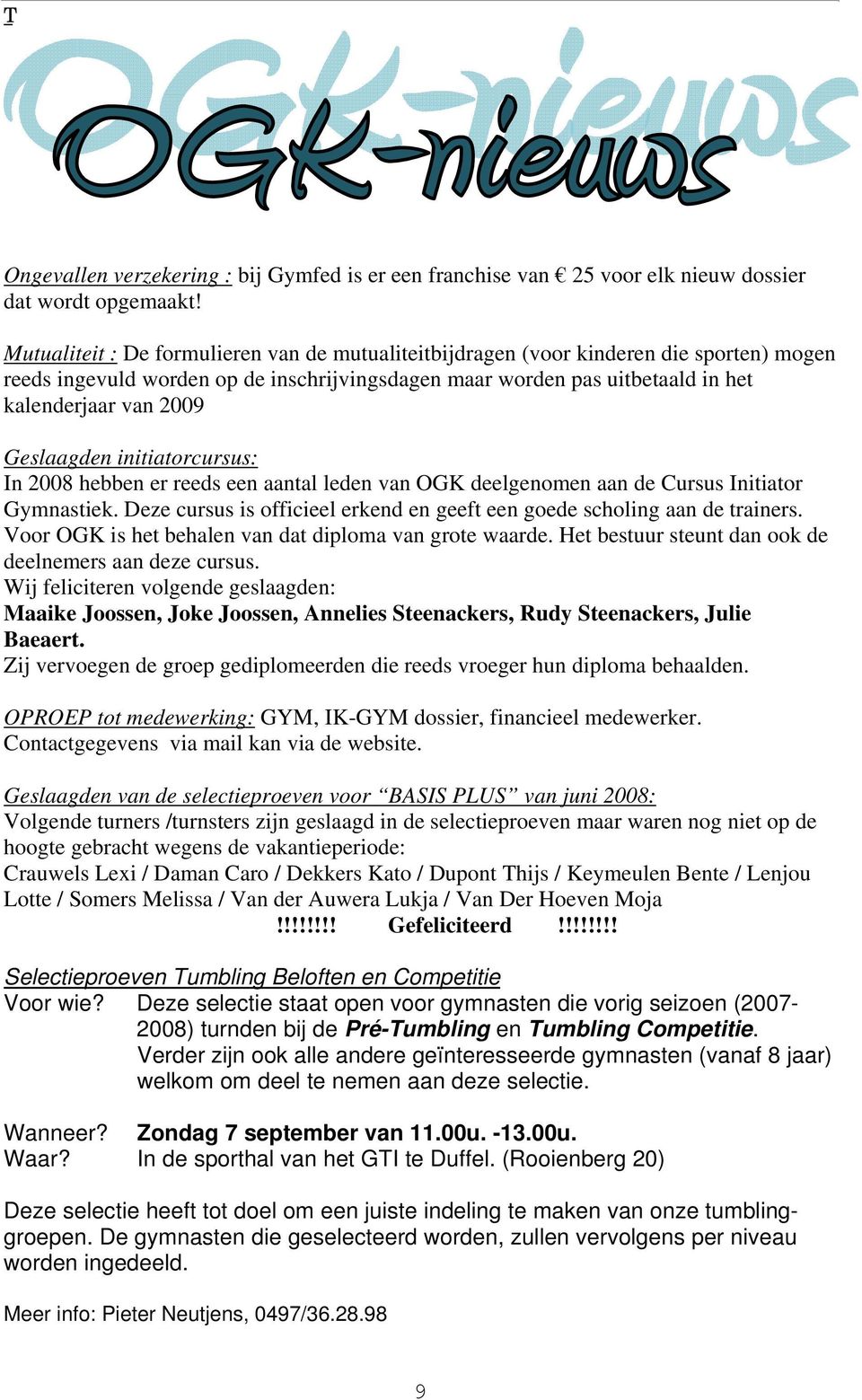 Geslaagden initiatorcursus: In 2008 hebben er reeds een aantal leden van OGK deelgenomen aan de Cursus Initiator Gymnastiek.