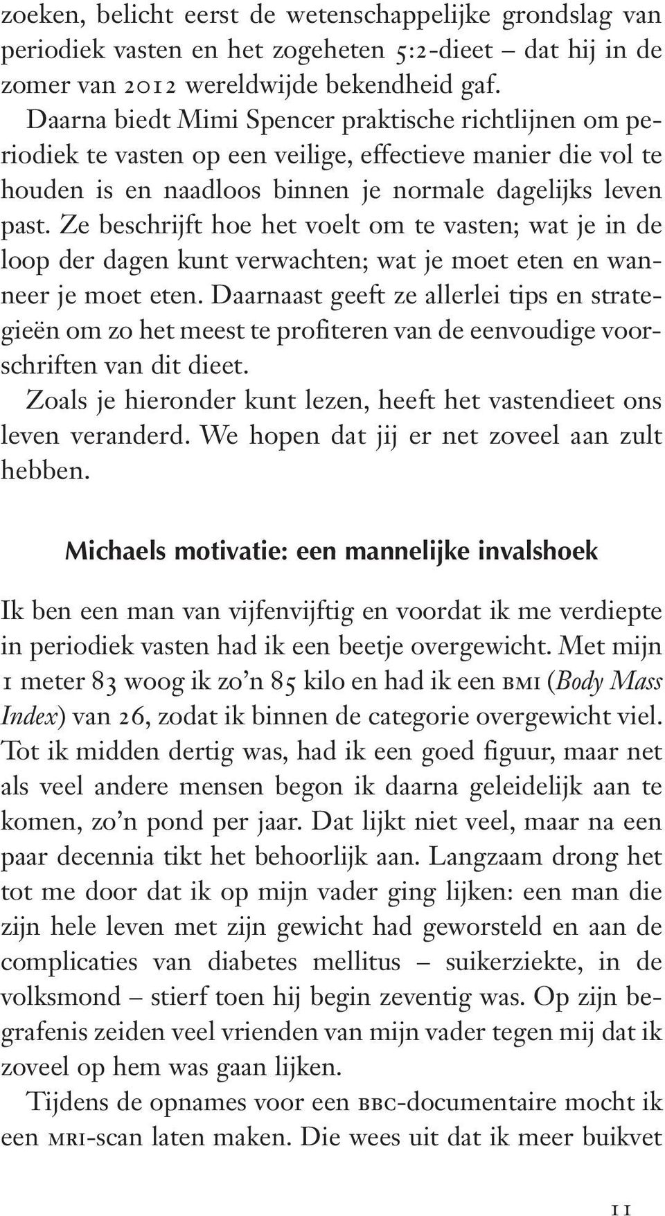 Ze beschrijft hoe het voelt om te vasten; wat je in de loop der dagen kunt verwachten; wat je moet eten en wanneer je moet eten.