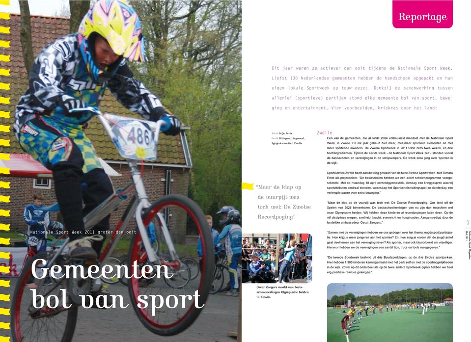 Vier voorbeelden, kriskras door het land: Tekst Eefje Aerts Zwolle Beeld Hillegom, Lingewaal, Eén van de gemeenten, die al sinds 2004 enthousiast meedoet met de Nationale Sport Tytsjerksteradiel,
