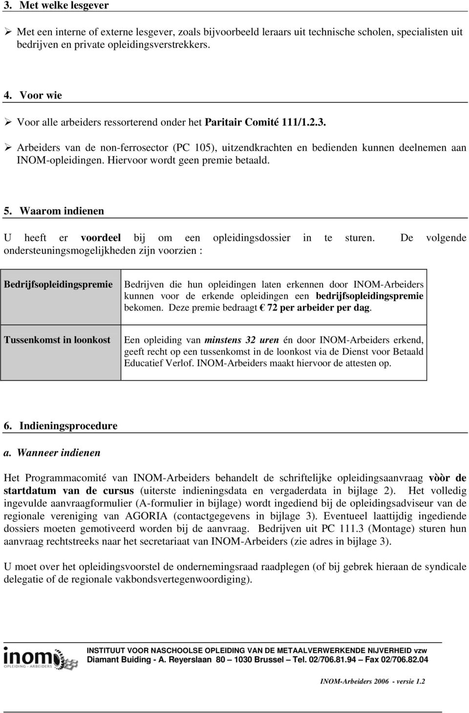 Hiervoor wordt geen premie betaald. 5. Waarom indienen U heeft er voordeel bij om een opleidingsdossier in te sturen.