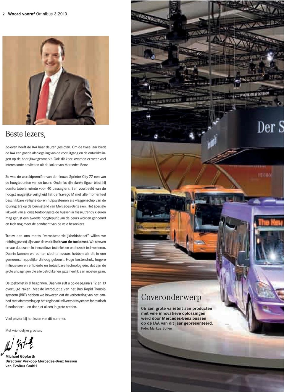 Ook dit keer kwamen er weer veel interessante noviteiten uit de koker van Mercedes-Benz. Zo was de wereldpremière van de nieuwe Sprinter City 77 een van de hoogtepunten van de beurs.