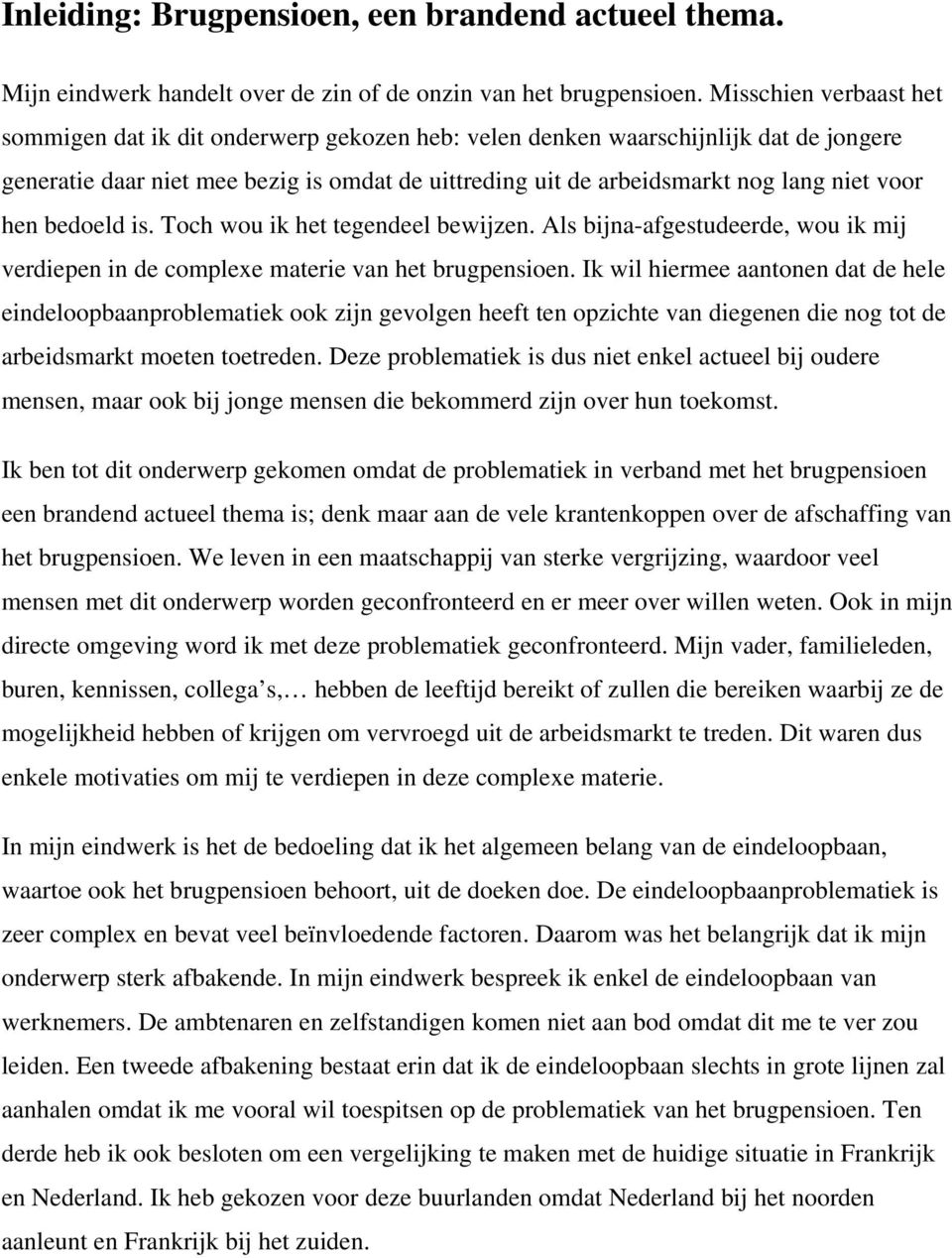 voor hen bedoeld is. Toch wou ik het tegendeel bewijzen. Als bijna-afgestudeerde, wou ik mij verdiepen in de complexe materie van het brugpensioen.