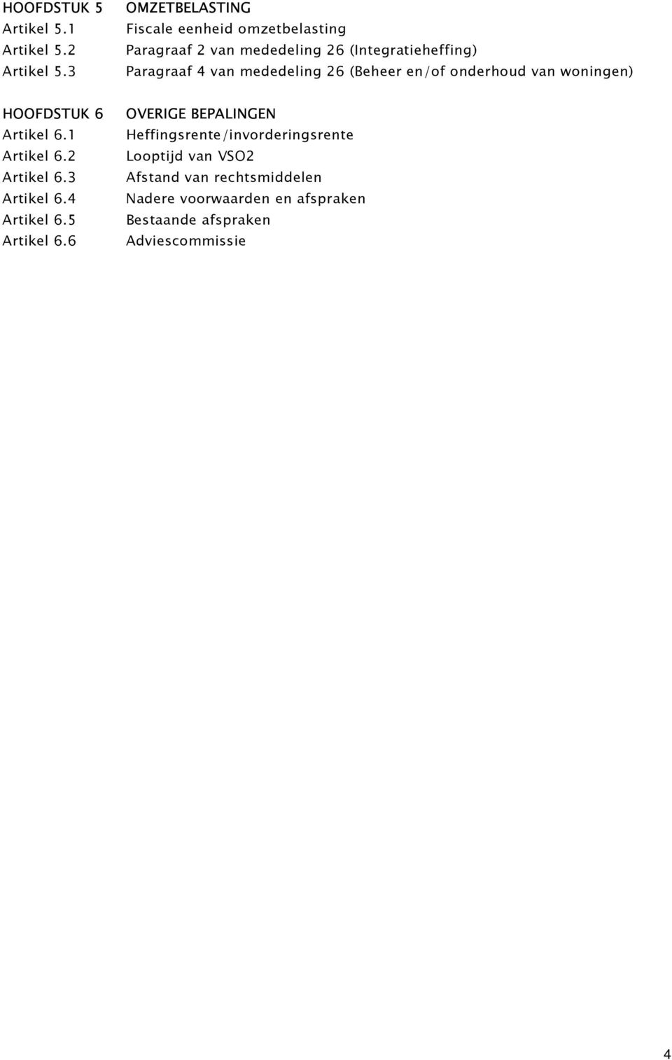 mededeling 26 (Beheer en/of onderhoud van woningen) HOOFDSTUK 6 Artikel 6.1 Artikel 6.2 Artikel 6.3 Artikel 6.