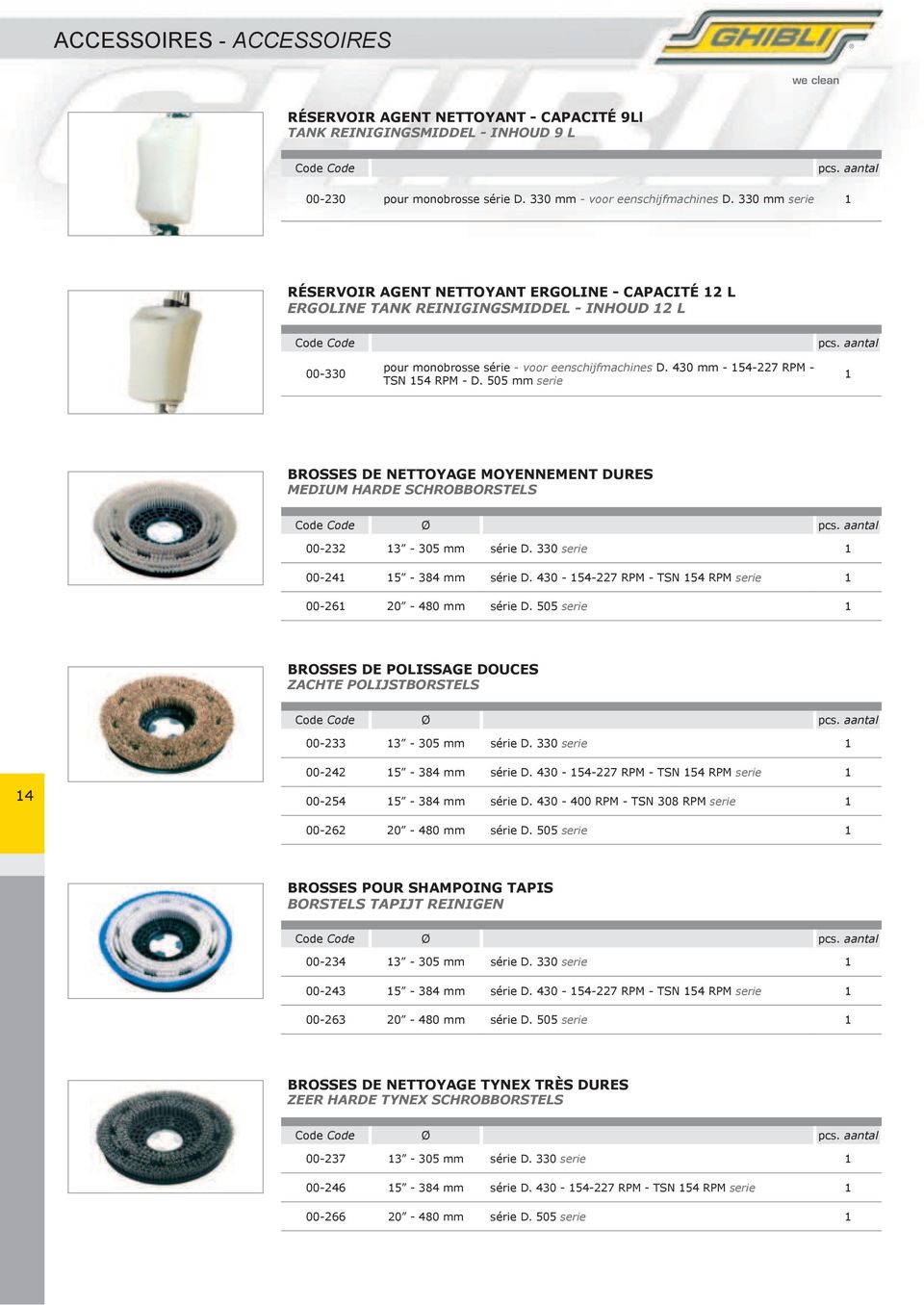 430 mm - 54-227 RPM - TSN 54 RPM - D. 505 mm serie BROSSES DE NETTOYAGE MOYENNEMENT DURES MEDIUM HARDE SCHROBBORSTELS 00-232 3-305 mm série D. 330 serie 00-24 5-384 mm série D.