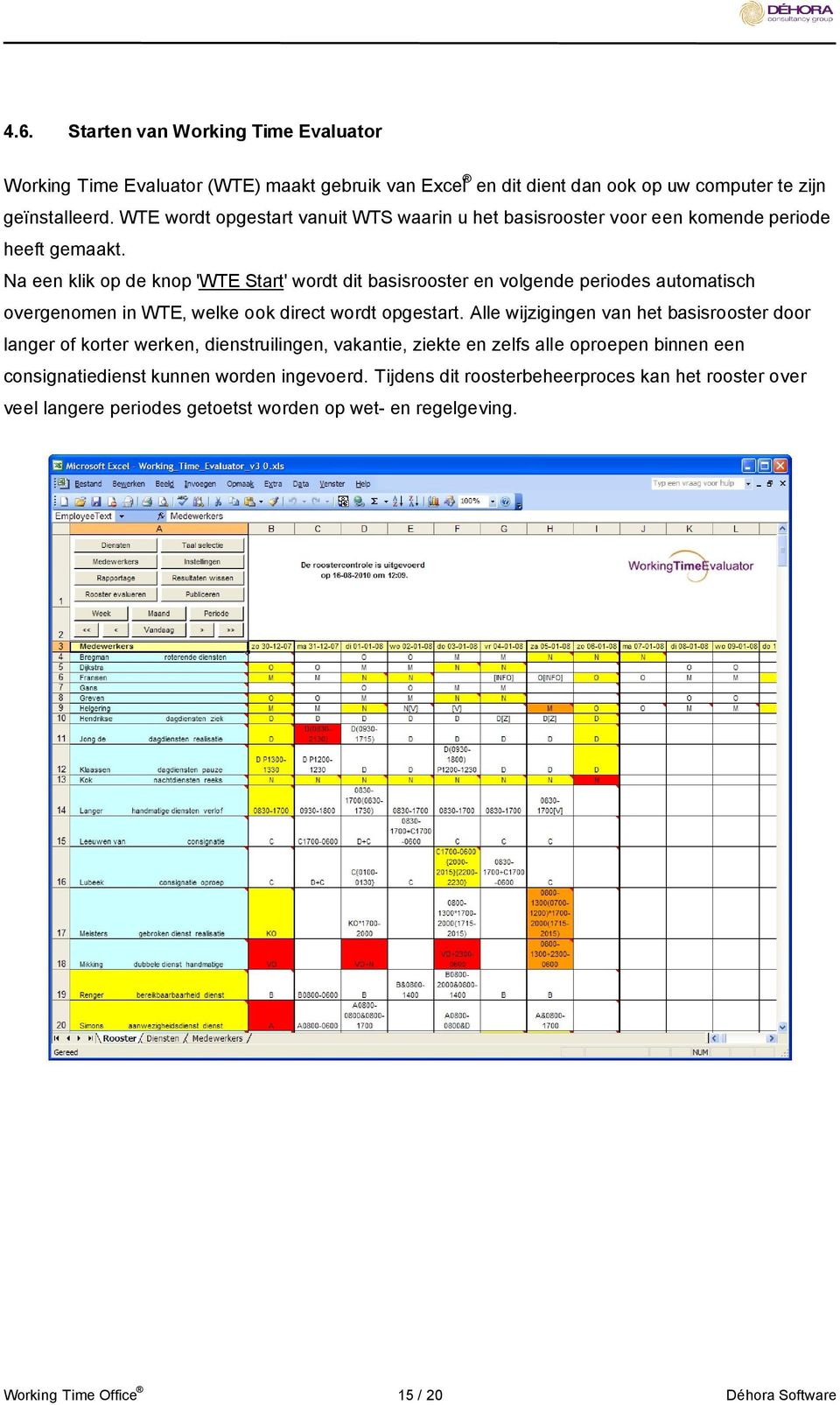 Na een klik op de knop 'WTE Start' wordt dit basisrooster en volgende periodes automatisch overgenomen in WTE, welke ook direct wordt opgestart.