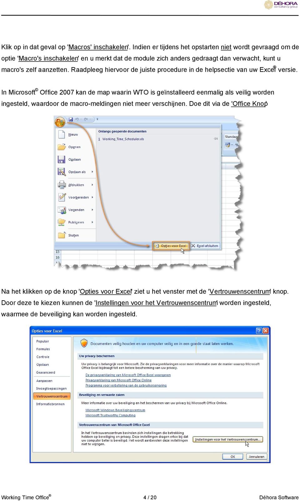 Raadpleeg hiervoor de juiste procedure in de helpsectie van uw Excel versie.