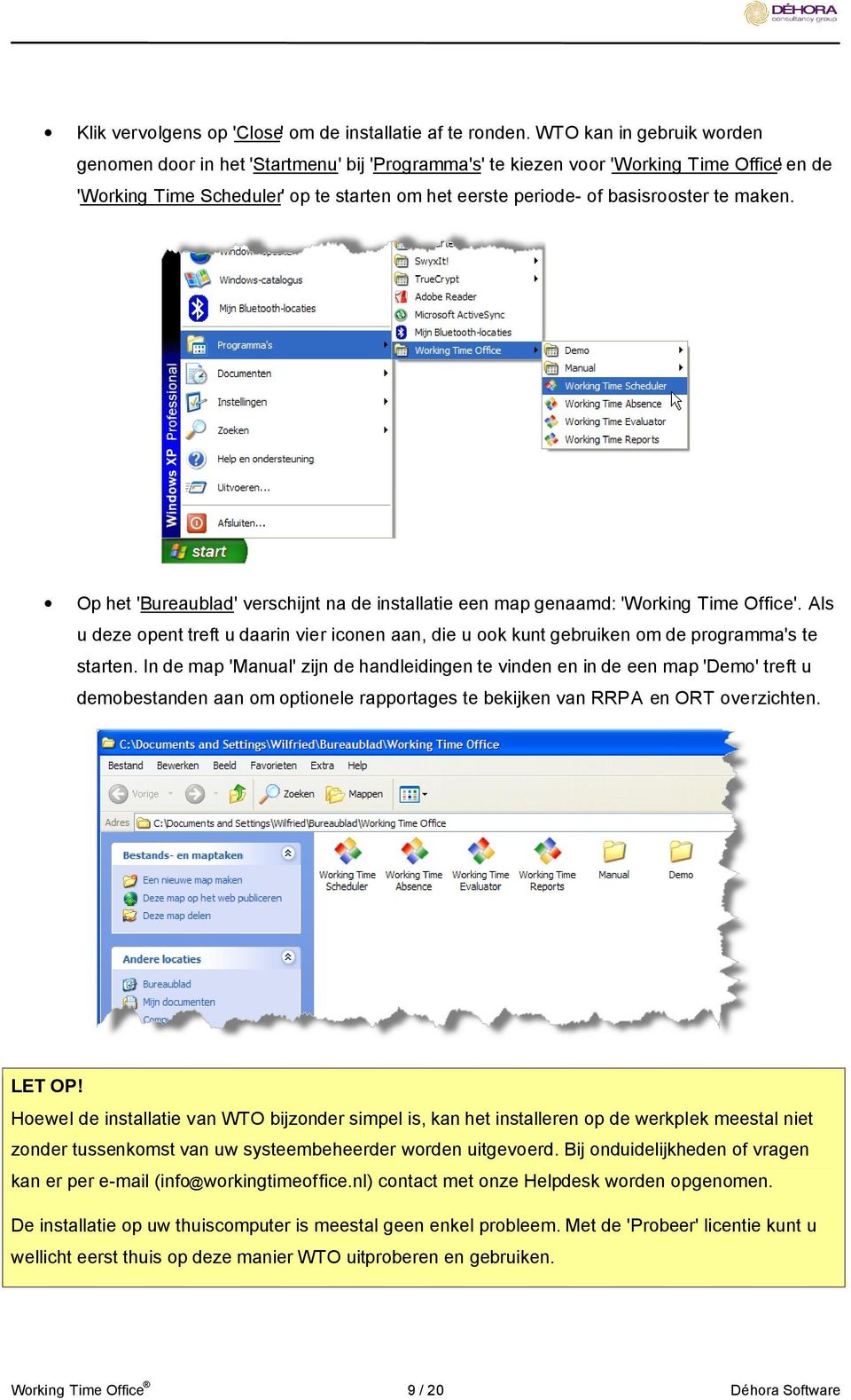 maken. Op het 'Bureaublad' verschijnt na de installatie een map genaamd: 'Working Time Office'. Als u deze opent treft u daarin vier iconen aan, die u ook kunt gebruiken om de programma's te starten.