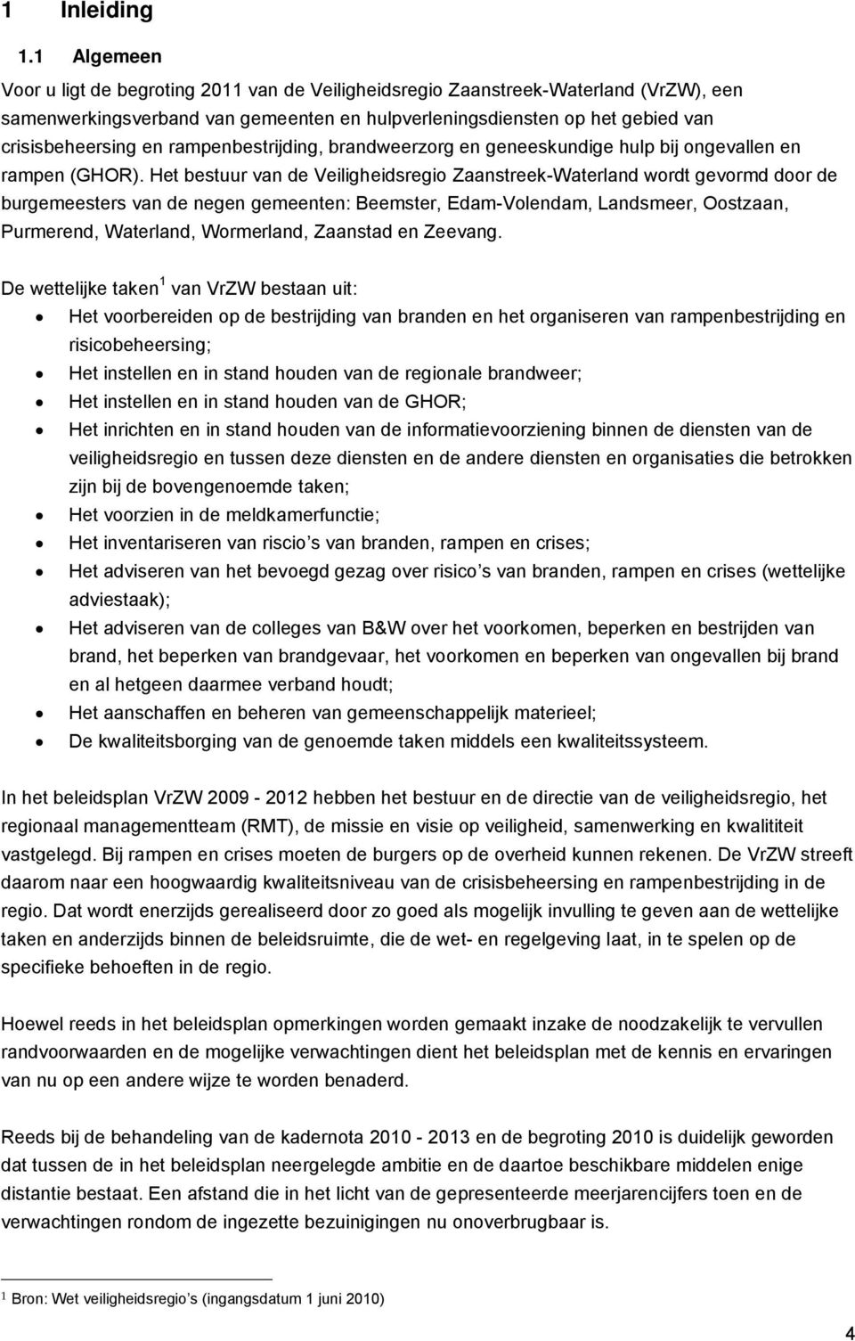 rampenbestrijding, brandweerzorg en geneeskundige hulp bij ongevallen en rampen (GHOR).