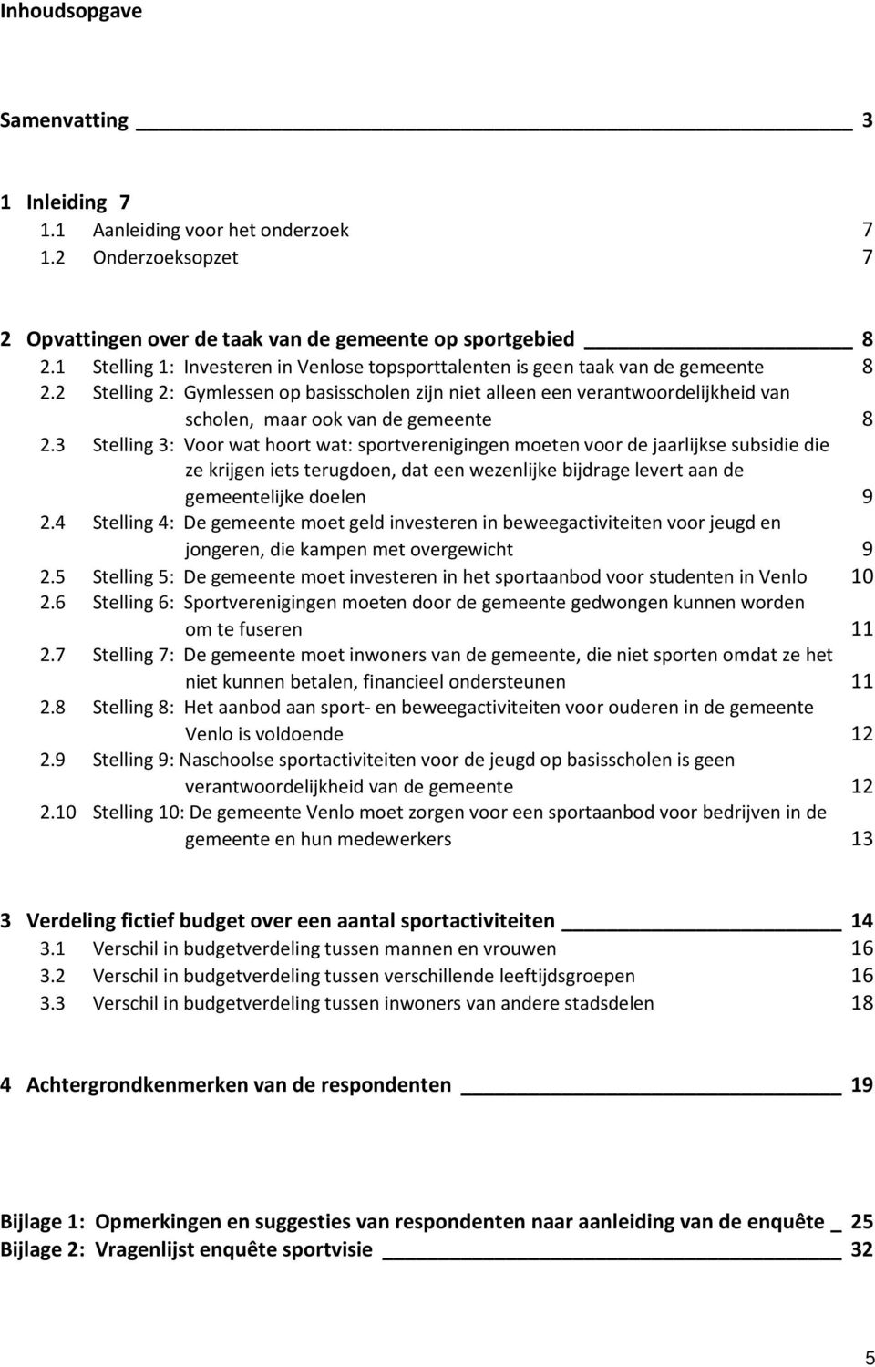 2 Stelling 2: Gymlessen op basisscholen zijn niet alleen een verantwoordelijkheid van scholen, maar ook van de gemeente 8 2.