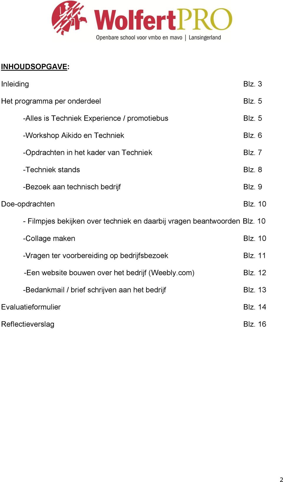 9 Doe-opdrachten Blz. 10 - Filmpjes bekijken over techniek en daarbij vragen beantwoorden Blz. 10 -Collage maken Blz.