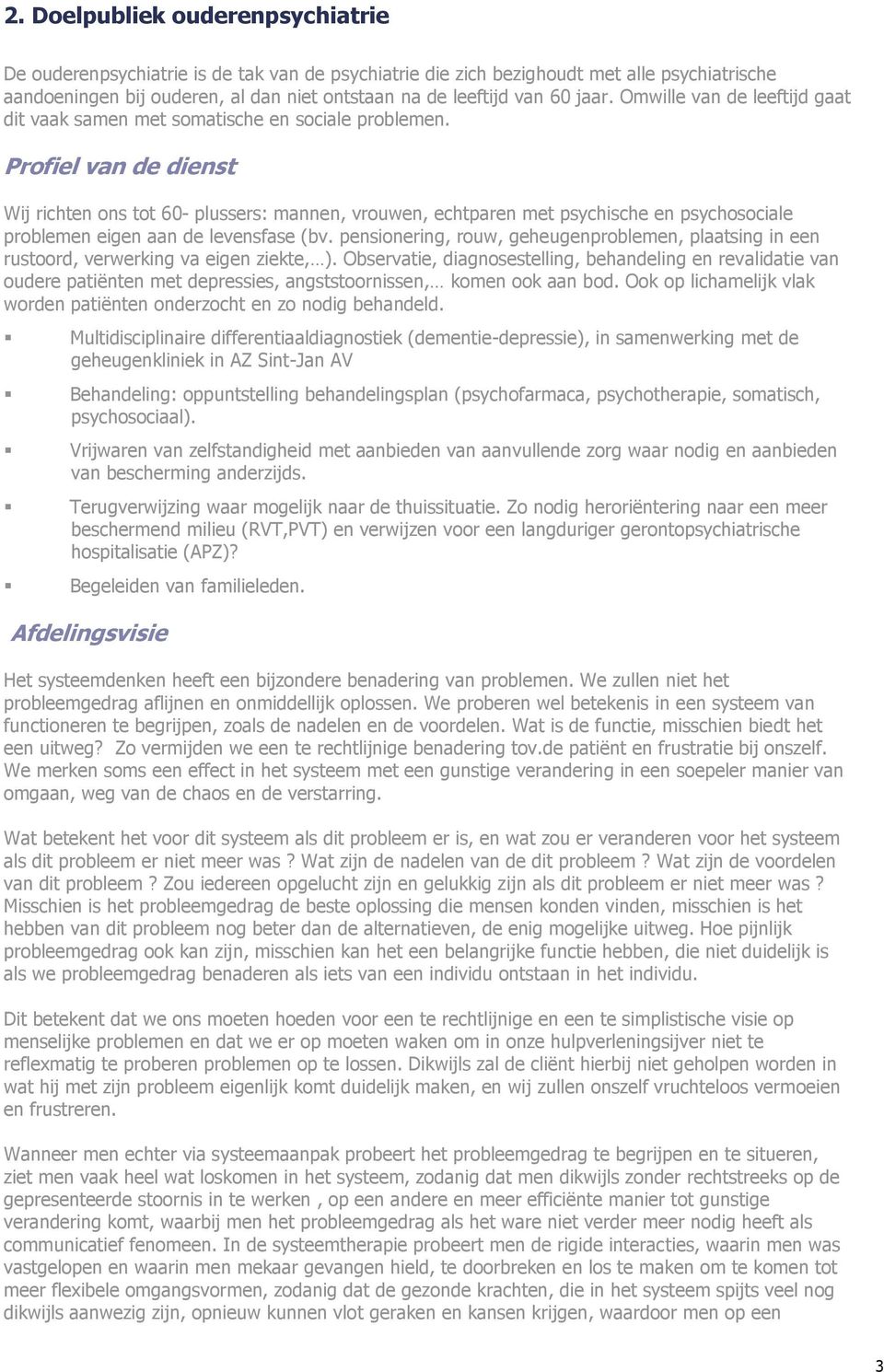 Profiel van de dienst Wij richten ons tot 60- plussers: mannen, vrouwen, echtparen met psychische en psychosociale problemen eigen aan de levensfase (bv.