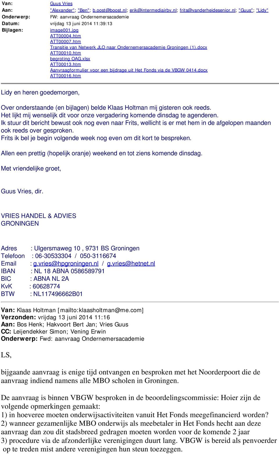 htm Transitie van Netwerk JLO naar Ondernemersacademie Groningen (1).docx ATT00010.htm begroting OAG.xlsx ATT00013.htm Aanvraagformulier voor een bijdrage uit Het Fonds via de VBGW 0414.docx ATT00016.
