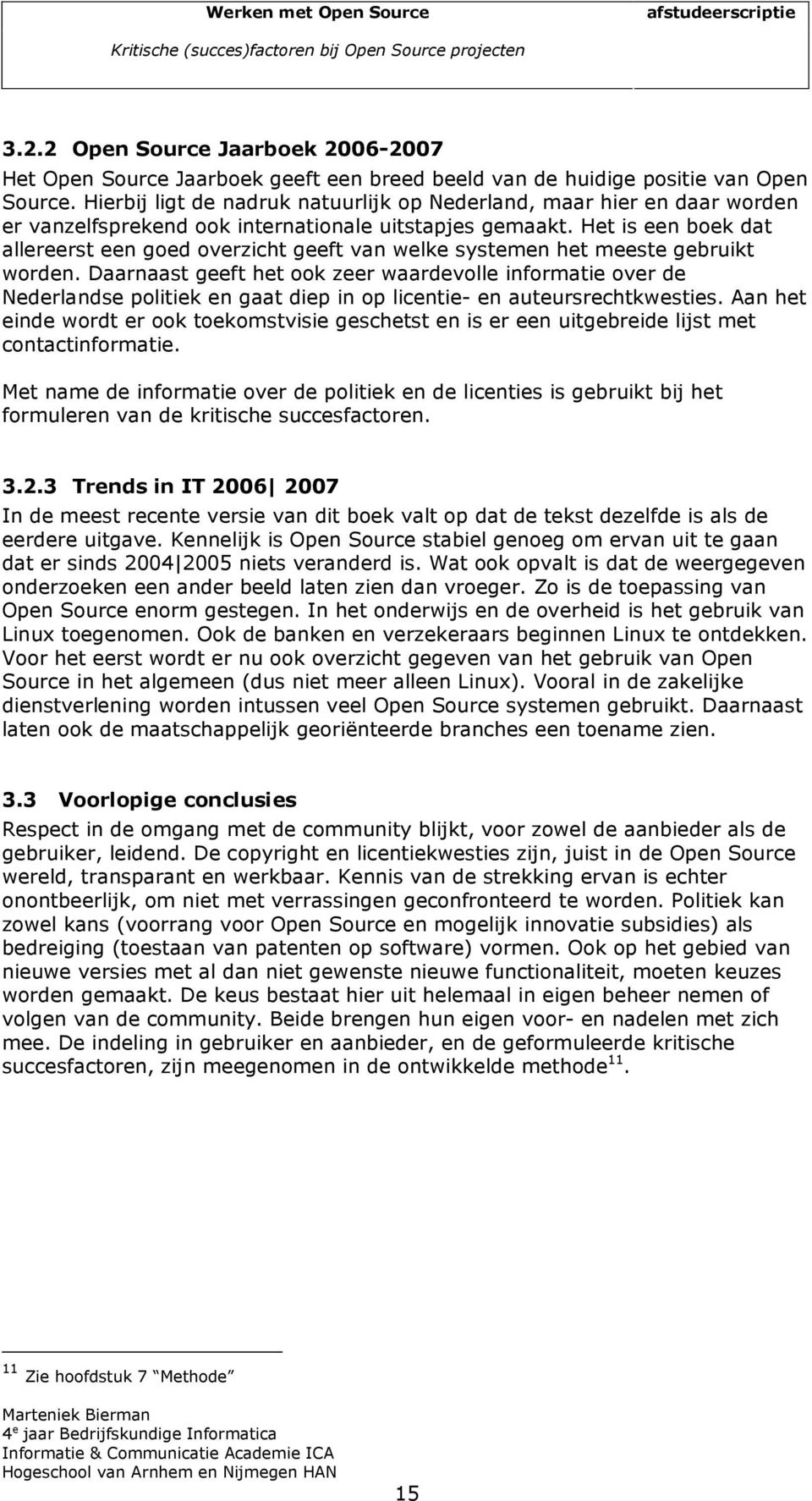 Het is een boek dat allereerst een goed overzicht geeft van welke systemen het meeste gebruikt worden.